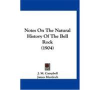 Notes on the Natural History of the Bell Rock (1904) Campbell, J. M. (Auteur)