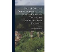 Notes On The Operations Of The North German Troops In Lorraine And Picardy