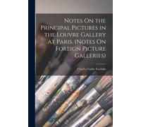Notes On The Principal Pictures In The Louvre Gallery At Paris. (Notes On Foreign Picture Galleries)