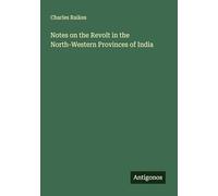 Notes on the Revolt in the North-Western Provinces of India