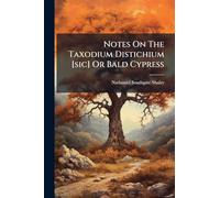 Notes On The Taxodium Distichium [sic] Or Bald Cypress