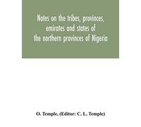 Notes On The Tribes, Provinces, Emirates And States Of The Northern Provinces Of Nigeria
