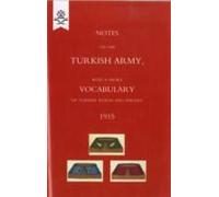 Notes On The Turkish Army, With A Short Vocabulary Of Turkish Words And Phrases. 1915.