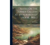 Notes On The Turner Gallery At Marlborough House, 1856-7