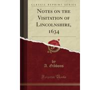 Notes On The Visitation Of Lincolnshire, 1634 (Classic Reprint)