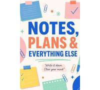 NOTES, PLANS & EVERYTHING ELSE: Write it down. Clear your mind: A Positive Thinking Notebook for Hope, Gratitude & Everyday Encouragement