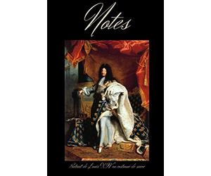 Notes Portrait de Louis XIV en costume de sacre: Carnet de Notes Artistique | Portrait de Louis XIV en costume de sacre, Hyacinthe Rigaud | 15,24 cm ... blanches lignées ! Pour amateurs de Peinture