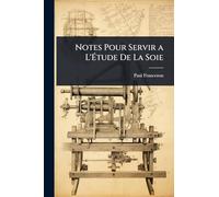 Notes Pour Servir a L'Ã tude De La Soie