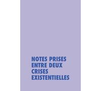 Notes prises entre deux crises existentielles