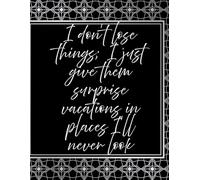 Notes & Reflections: I don't lose things, I just give them surprise vacations in places I never look