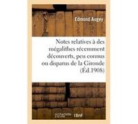 Notes relatives à des mégalithes récemment découverts, peu connus ou disparus de la Gironde Augey (Auteur)