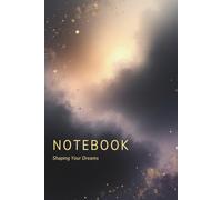 Notes - Shaping Your Dreams: An Elegant Golden Accent Notebook for Journaling, Creative Writing, Goal Setting, and Daily Inspiration