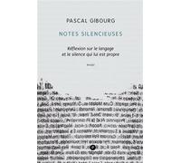 Notes silencieuses Réflexion sur le langage et le silence qui lui est propre - Pascal Gibourg - Publie Net - broché - Essai