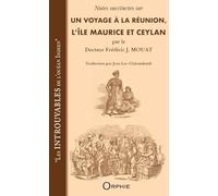 Notes succinctes sur un voyage à La Réunion, l’île Maurice et Ceylan par le Docteur Frédéric J.MOUAT - Les introuvables de l'océan Indien, Traduction par Jean Luc Clairambault