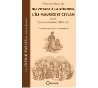 Notes succinctes sur Un voyage à La Réunion, l'île Maurice et Ceylan par le Docteur Frédéric J. Mouat - Jean Luc Clairambault - Orphie G.doyen Editions - broché - Roman