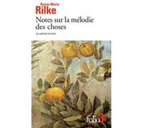 Rainer Maria Rilke – Notes sur la mélodie des choses et autres textes – Poche – Gallimard