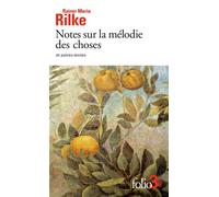 Rainer Maria Rilke – Notes sur la mélodie des choses et autres textes – Poche – Gallimard