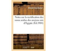 Notes sur la rectification des noms arabes des anciens rois d'Egypte, accompagnées d'une notice Explicative de quelques coutumes - Ahmad-Bey-Kamal - Hachette Bnf - broché - Livre