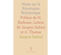 Notes sur la Révolution Bolchevique: Préface de H. Barbusse, Lettres de Jacques Sadoul et A. Thomas
