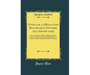 Notes Sur La Rvolution Bolchevique (Octobre 1917-Janvier 1919): Avec Une Prface de Henri Barbusse, Deux Lettres de l'Auteur Romain Rolland Et Une ... Thomas Adresse l'Auteur (Classic Reprint)
