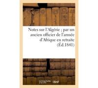 Notes sur l'Algérie par un ancien officier de l'armée d'Afrique en retraite - Collectif - Hachette Bnf - broché - Livre