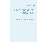 Notes sur l'art de shikantaza: La pratique centrale du zen Sôtô