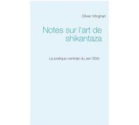 Notes sur l'art de shikantaza Olivier Winghart (Auteur)
