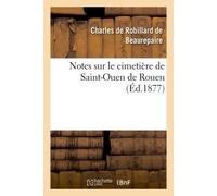 Notes sur le cimetière de Saint-Ouen de Rouen - Charles de Robillard de Beaurepaire - Hachette Bnf - broché - Livre