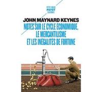 Notes sur le cycle économique, le mercantilisme et les inégalités de fortune John Maynard Keynes (Auteur), Jean De Largentaye (Traduction)