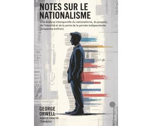 Notes Sur le nationalisme: Une analyse intemporelle du nationalisme, du pouvoir, de l’identité et de la perte de la pensée indépendante (Grapevine edition)