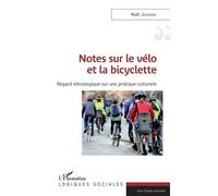 Notes sur le vélo et la bicyclette Regard ethnologique sur une pratique culturelle - Noël Jouenne - L'harmattan - broché - Guide