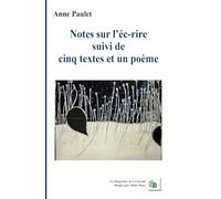 Notes sur l'écrire suivi de cinq textes et un poème