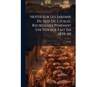 Notes Sur Les Jardins Du Sud De L'italie, Recreillies Pendant Un Voyage Fait En 1839-40