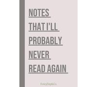 Notes That I'll Probably Never Read Again, Gift For Co-workers, Friends and Family, 120 Pages - EveryDay&Co.