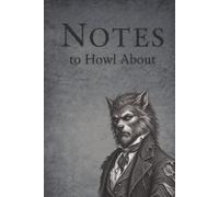 Notes to Howl About: A Werewolf-Inspired Notebook | 100 lined pages for notes, journaling, and creative writing | 6x9 inches | Gift for werewolf fans, horror lovers, and writers