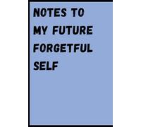 Notes to My Future Forgetful Self: Because My Brain’s Storage is Full