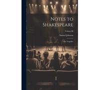 Notes To Shakespeare: The Tragedies; Volume Iii