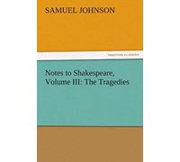 Notes To Shakespeare, Volume Iii: The Tragedies