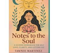 Notes to the soul: A guided workbook for self love, clarity, and letting go.