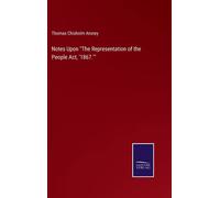 Notes Upon "The Representation Of The People Act, '1867.