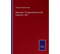 Notes Upon "The Representation Of The People Act, '1867.