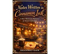 Notes Written in Cinnamon Ink: A Slow-Burn Cozy Romance of Almost-Confessions