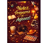 Notez, Préparez et Agissez!: Transformez vos grandes idées en réalité avec ce carnet ligné. Idéal pour noter vos réflexions, laisser libre cours à vos idées et consigner vos notes quotidiennes!