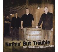 Nothin' But Trouble - One Trouble After Another