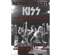 Nothin' To Lose - Les Origines De Kiss (1972-1975)