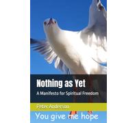 Nothing as Yet: A Manifesto for Spiritual Freedom: You Give Me Hope
