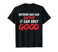 Nothing Bad Can Happen Funny Trump Citation Homme Femme T-Shirt