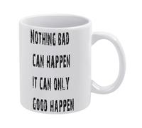 Nothing Bad Can Happen It Can Only Good Happen-1 Tasse à café en céramique blanche de 325 ml, tasse à thé imprimée double face avec poignée ergonomique en C, fond épais en porcelaine pour la maison