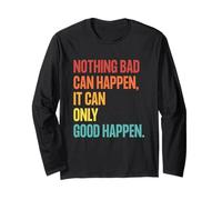 Nothing Bad Can Happen, It Can Only Good Happen, Quote Retro Manche Longue