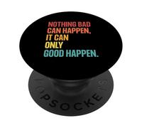 Nothing Bad Can Happen, It Can Only Good Happen, Quote Retro PopSockets PopGrip Adhésif